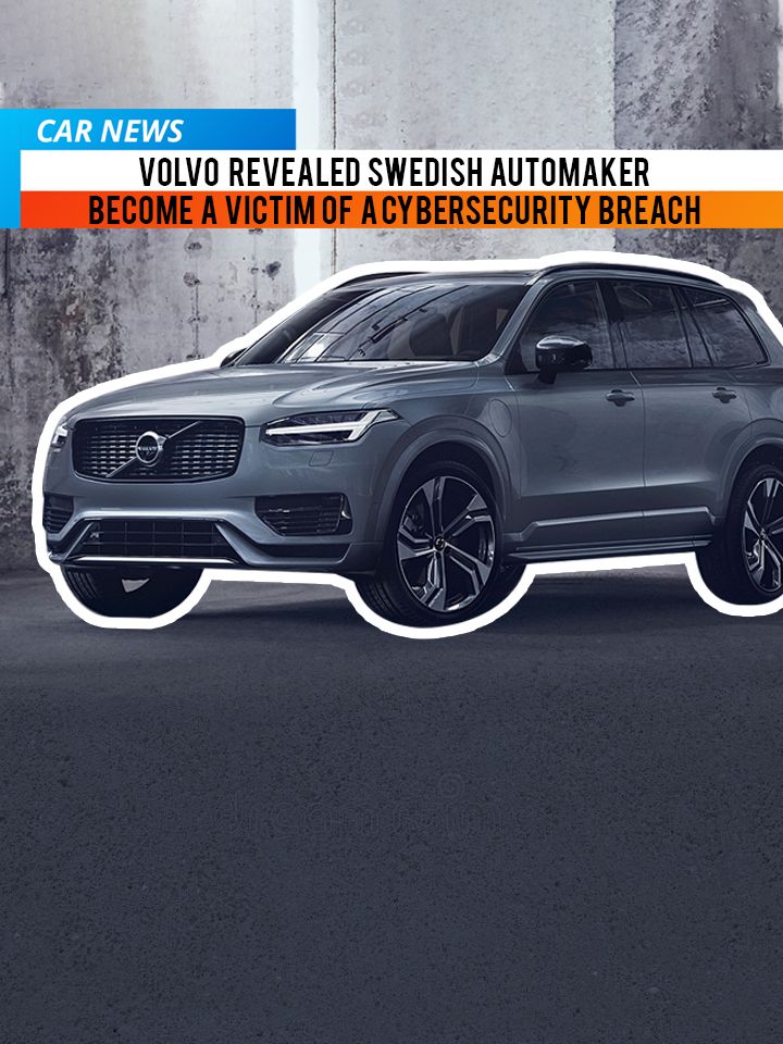 Volvo Becomes Victim Of Cyber Attack, Confirms R&D Data Has Been Stolen