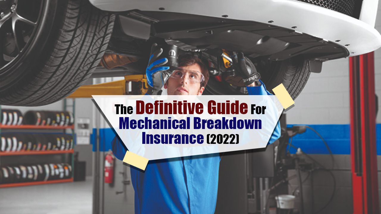 The Definitive Guide For Mechanical Breakdown Insurance (2022)